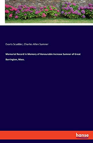 Beispielbild fr Memorial Record in Memory of Honourable Increase Sumner of Great Barrington, Mass. zum Verkauf von Blackwell's