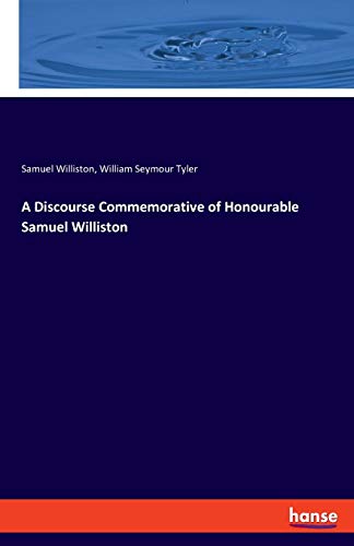 Stock image for A Discourse Commemorative of Honourable Samuel Williston for sale by Lucky's Textbooks