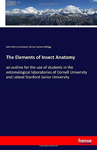 9783337825539: The Elements of Insect Anatomy: an outline for the use of students in the entomological laboratories of Cornell University and Leland Stanford Junior University