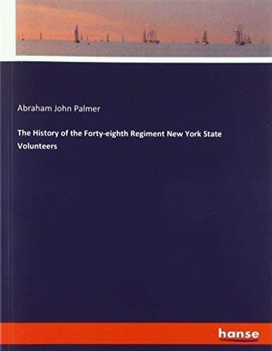 9783337825898: The History of the Forty-eighth Regiment New York State Volunteers