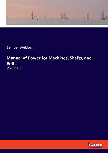 9783337826628: Manual of Power for Machines, Shafts, and Belts: Volume 1