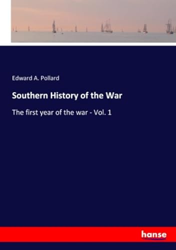 Stock image for Southern History of the War: The first year of the war - Vol. 1 for sale by Revaluation Books