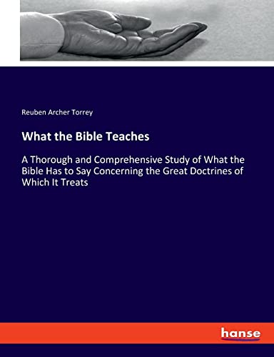 Stock image for What the Bible Teaches: A Thorough and Comprehensive Study of What the Bible Has to Say Concerning the Great Doctrines of Which It Treats for sale by Chiron Media