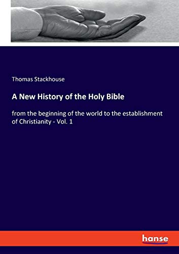 Beispielbild fr A New History of the Holy Bible: from the beginning of the world to the establishment of Christianity - Vol. 1 zum Verkauf von Buchpark