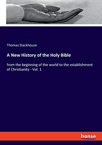 Stock image for A New History of the Holy Bible: from the beginning of the world to the establishment of Christianity - Vol. 1 for sale by ThriftBooks-Atlanta