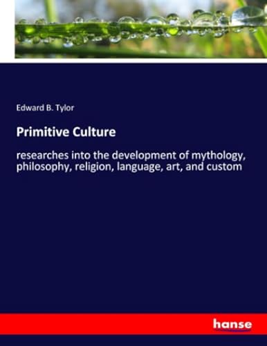 9783337828660: Primitive Culture: researches into the development of mythology, philosophy, religion, language, art, and custom