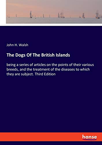Beispielbild fr The Dogs Of The British Islands : being a series of articles on the points of their various breeds, and the treatment of the diseases to which they are subject. Third Edition zum Verkauf von Buchpark