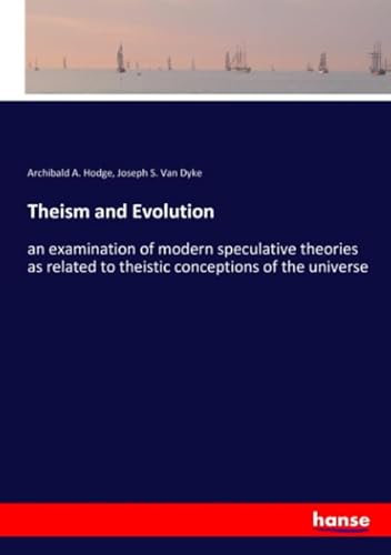 9783337830496: Theism and Evolution: an examination of modern speculative theories as related to theistic conceptions of the universe