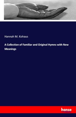 Stock image for A Collection of Familiar and Original Hymns with New Meanings for sale by Blackwell's