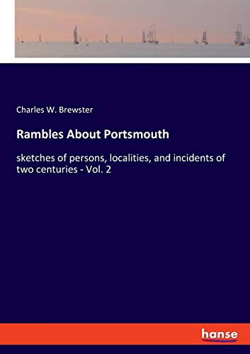 Imagen de archivo de Rambles About Portsmouth: sketches of persons, localities, and incidents of two centuries - Vol. 2 a la venta por Big River Books