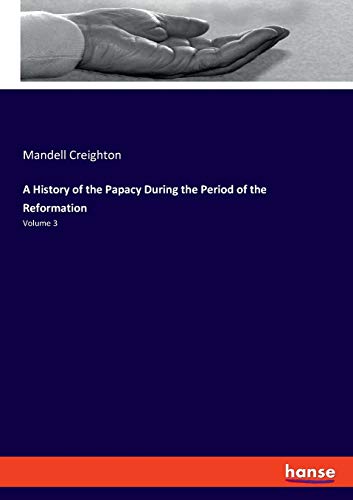 Beispielbild fr A History of the Papacy During the Period of the Reformation: Volume 3 zum Verkauf von WorldofBooks