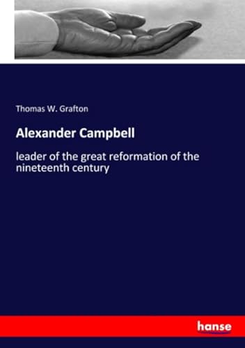 Stock image for Alexander Campbell: leader of the great reformation of the nineteenth century for sale by Revaluation Books
