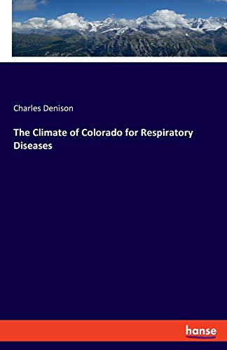 Beispielbild fr The Climate of Colorado for Respiratory Diseases zum Verkauf von Reuseabook