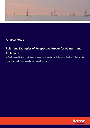 9783337839789: Rules and Examples of Perspective Proper for Painters and Architects: in English and Latin: containing a most easie and expeditious method to ... all designs relating to architecture