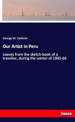 9783337840242: Our Artist in Peru: Leaves from the sketch-book of a traveller, during the winter of 1865-66