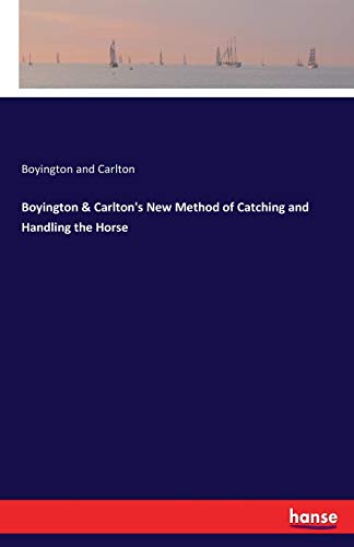 Beispielbild fr Boyington & Carlton's New Method of Catching and Handling the Horse zum Verkauf von Chiron Media