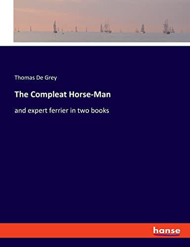 9783337844219: The Compleat Horse-Man: and expert ferrier in two books