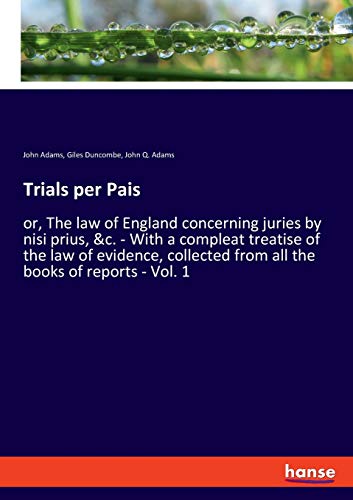 Beispielbild fr Trials per Pais : or, The law of England concerning juries by nisi prius, &c. - With a compleat treatise of the law of evidence, collected from all the books of reports - Vol. 1 zum Verkauf von Buchpark