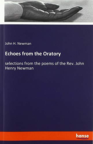 9783337845650: Echoes from the Oratory: selections from the poems of the Rev. John Henry Newman