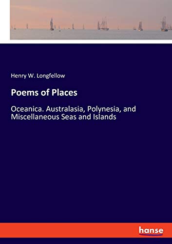 Beispielbild fr Poems of Places: Oceanica. Australasia, Polynesia, and Miscellaneous Seas and Islands zum Verkauf von WorldofBooks