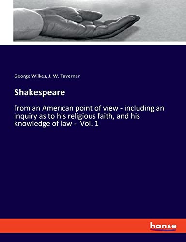 Stock image for Shakespeare:from an American point of view - including an inquiry as to his religious faith, and his knowledge of law - Vol. 1 for sale by Blackwell's