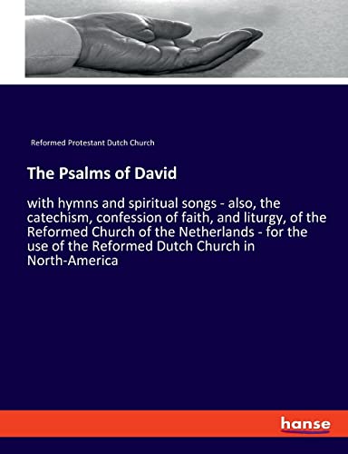 Stock image for The Psalms of David: with hymns and spiritual songs - also, the catechism, confession of faith, and liturgy, of the Reformed Church of the Netherlands . of the Reformed Dutch Church in North-America for sale by WorldofBooks