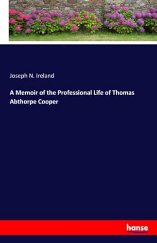 Stock image for A Memoir of the Professional Life of Thomas Abthorpe Cooper for sale by Revaluation Books