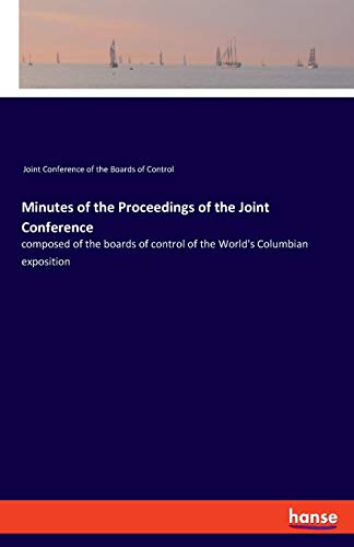 Stock image for Minutes of the Proceedings of the Joint Conference:composed of the boards of control of the World's Columbian exposition for sale by Blackwell's
