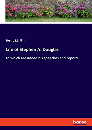 Beispielbild fr Life of Stephen A. Douglas: to which are added his speeches and reports zum Verkauf von WorldofBooks