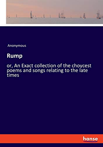 Stock image for Rump:or, An Exact collection of the choycest poems and songs relating to the late times for sale by Blackwell's