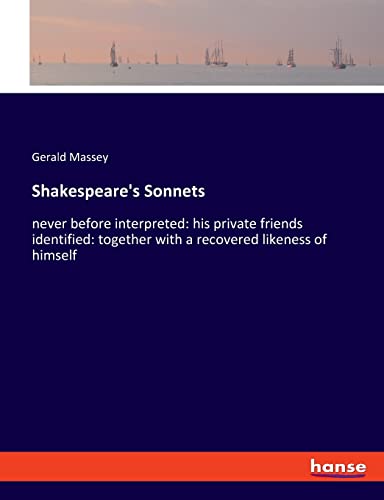 Beispielbild fr Shakespeare's Sonnets:never before interpreted: his private friends identified: together with a recovered likeness of himself zum Verkauf von Blackwell's