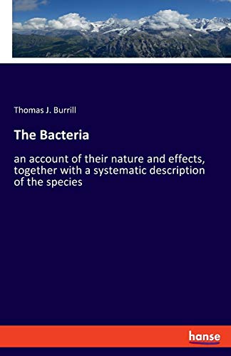 Stock image for The Bacteria:an account of their nature and effects, together with a systematic description of the species for sale by Chiron Media
