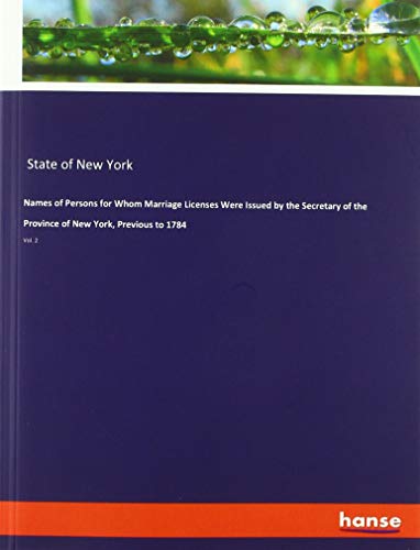 Beispielbild fr Names of Persons for Whom Marriage Licenses Were Issued by the Secretary of the Province of New York, Previous to 1784: Vol. 2 zum Verkauf von Buchpark