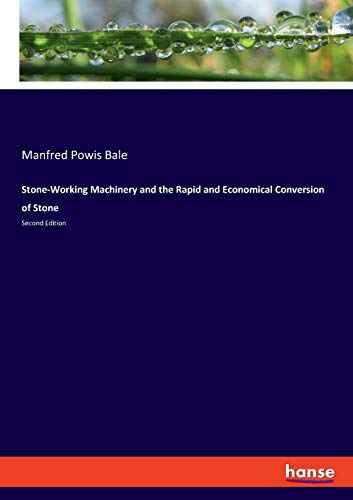 9783337864996: Stone-Working Machinery and the Rapid and Economical Conversion of Stone: Second Edition