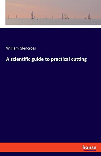 Stock image for A scientific guide to practical cutting for sale by Ria Christie Collections