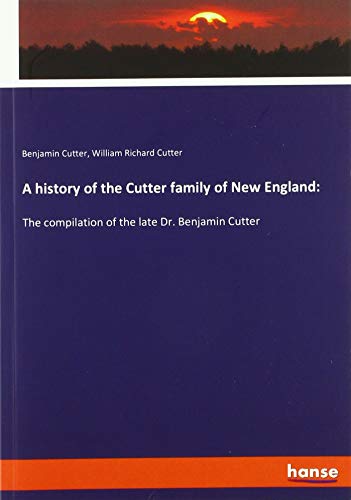 Beispielbild fr A history of the Cutter family of New England: : The compilation of the late Dr. Benjamin Cutter zum Verkauf von Buchpark