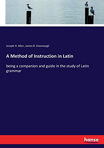 Imagen de archivo de A Method of Instruction in Latin:being a companion and guide in the study of Latin grammar a la venta por Ria Christie Collections