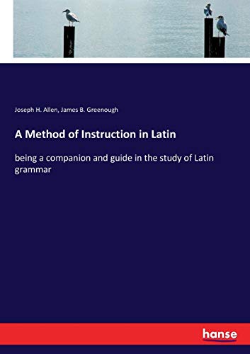 Stock image for A Method of Instruction in Latin: being a companion and guide in the study of Latin grammar for sale by Lucky's Textbooks