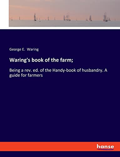 Beispielbild fr Waring's book of the farm;: Being a rev. ed. of the Handy-book of husbandry. A guide for farmers zum Verkauf von WorldofBooks