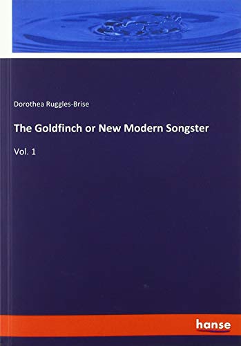 Beispielbild fr The Goldfinch or New Modern Songster : Vol. 1 zum Verkauf von Buchpark