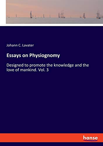 Beispielbild fr Essays on Physiognomy : Designed to promote the knowledge and the love of mankind. Vol. 3 zum Verkauf von Buchpark