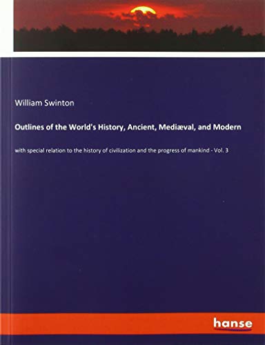 Beispielbild fr Outlines of the World's History, Ancient, Medival, and Modern : with special relation to the history of civilization and the progress of mankind - Vol. 3 zum Verkauf von Buchpark