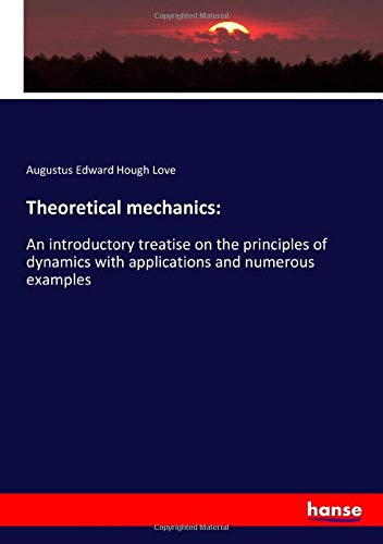 Imagen de archivo de Theoretical mechanics:: An introductory treatise on the principles of dynamics with applications and numerous examples a la venta por Revaluation Books