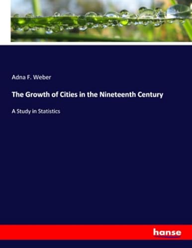 9783337885977: The Growth of Cities in the Nineteenth Century: A Study in Statistics