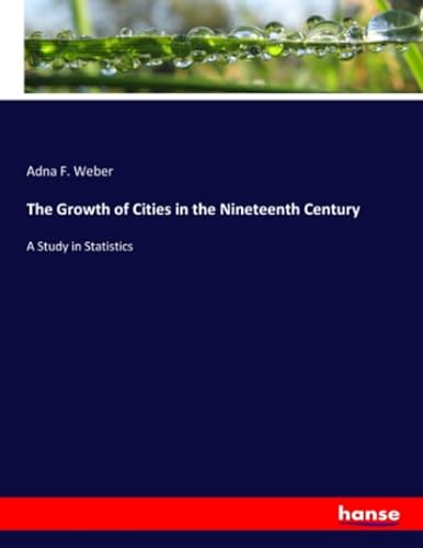 9783337885977: The Growth of Cities in the Nineteenth Century: A Study in Statistics