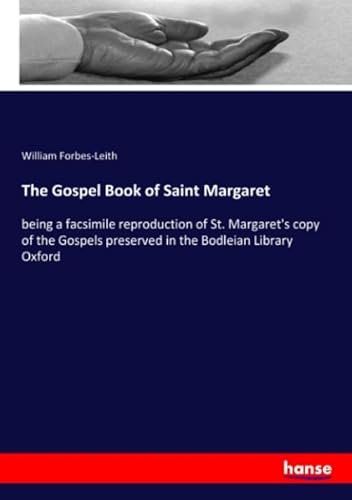 Stock image for The Gospel Book of Saint Margaret: being a facsimile reproduction of St. Margaret's copy of the Gospels preserved in the Bodleian Library Oxford for sale by Revaluation Books