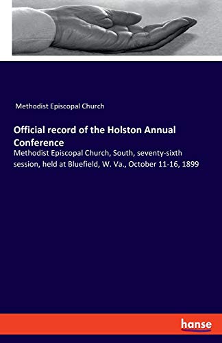 Beispielbild fr Official record of the Holston Annual Conference: Methodist Episcopal Church, South, seventy-sixth session, held at Bluefield, W. Va., October 11-16, 1899 zum Verkauf von Buchpark