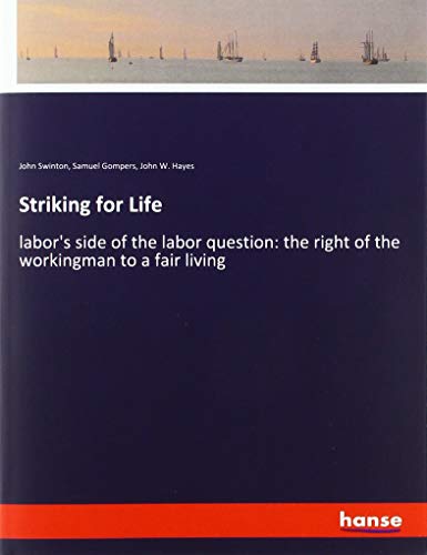 Beispielbild fr Striking for Life : labor's side of the labor question: the right of the workingman to a fair living zum Verkauf von Buchpark