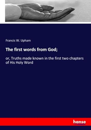 Stock image for The first words from God;: or, Truths made known in the first two chapters of His Holy Word for sale by Revaluation Books