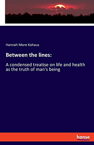 Stock image for Between the lines: A condensed treatise on life and health as the truth of man's being for sale by Lucky's Textbooks